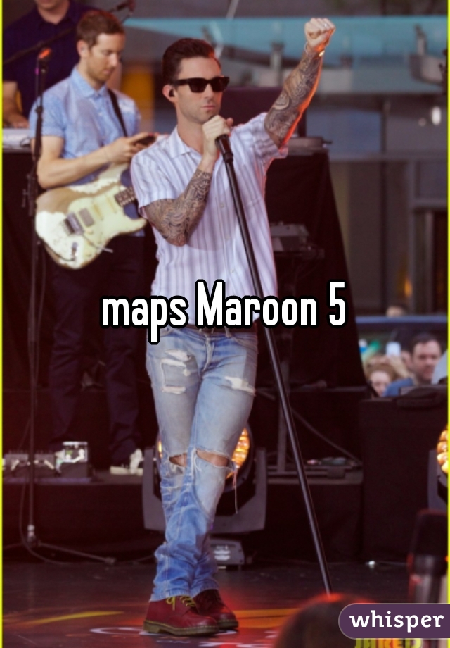 maps Maroon 5