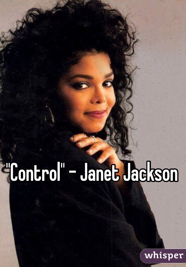 "Control" - Janet Jackson