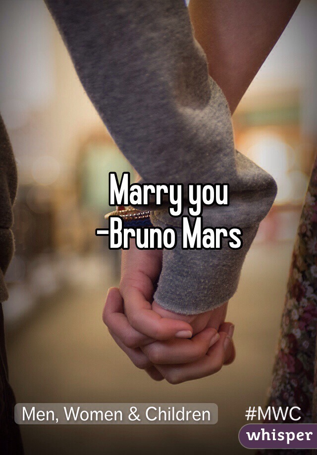 Marry you 
-Bruno Mars 