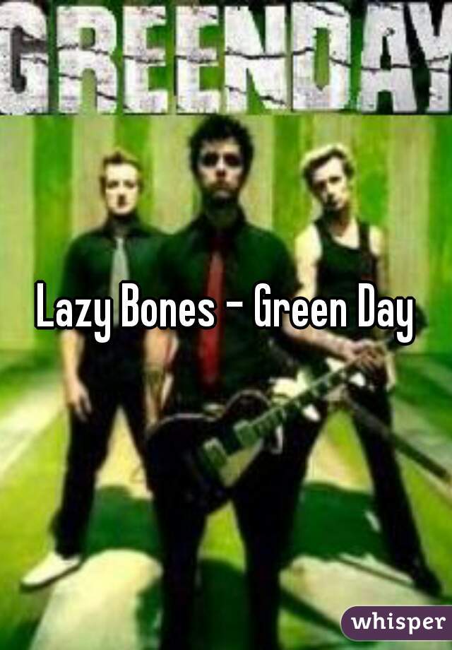 Lazy Bones - Green Day