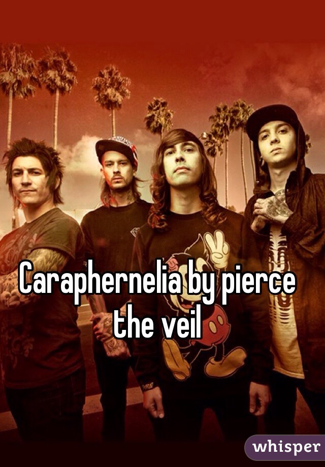 Caraphernelia by pierce the veil 