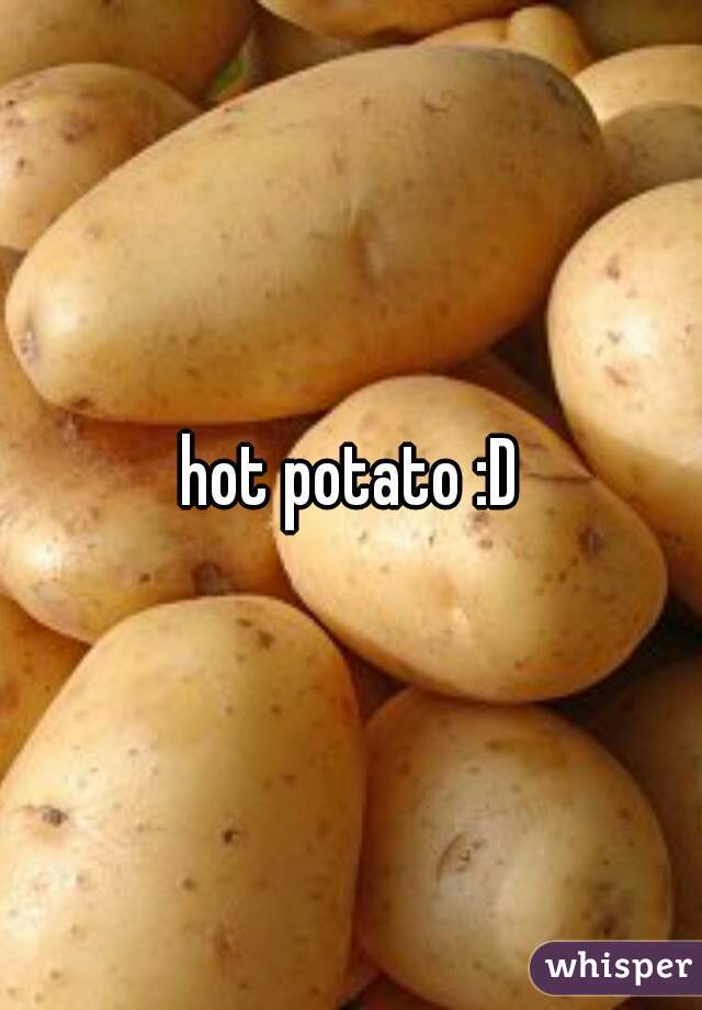 hot potato :D