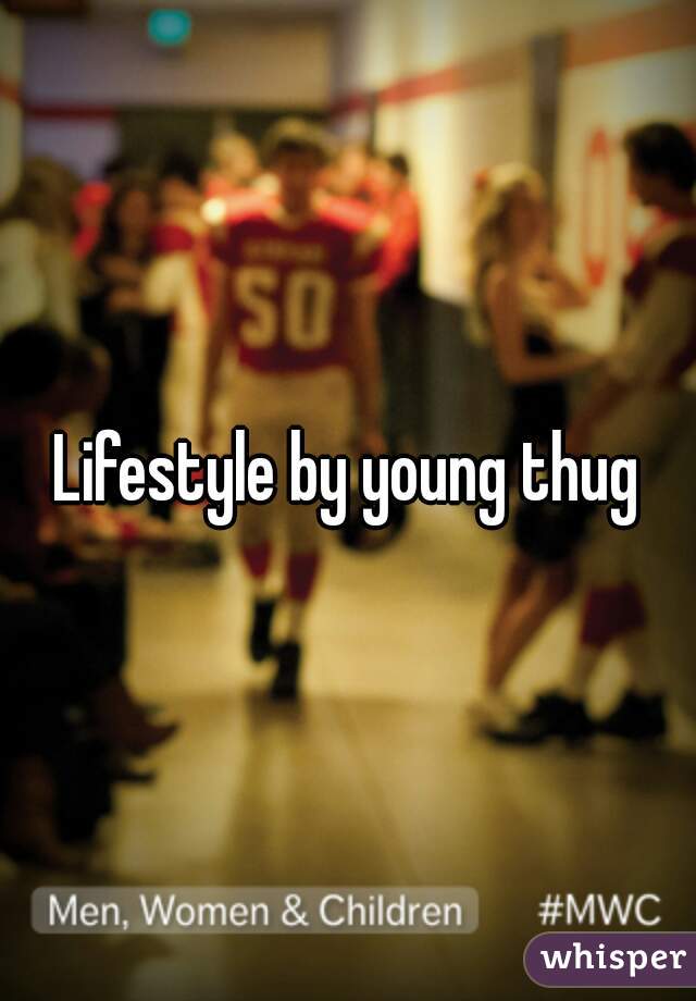 Lifestyle by young thug