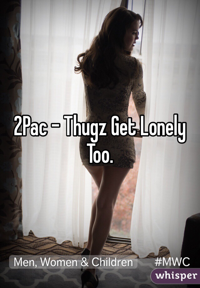 2Pac - Thugz Get Lonely Too.