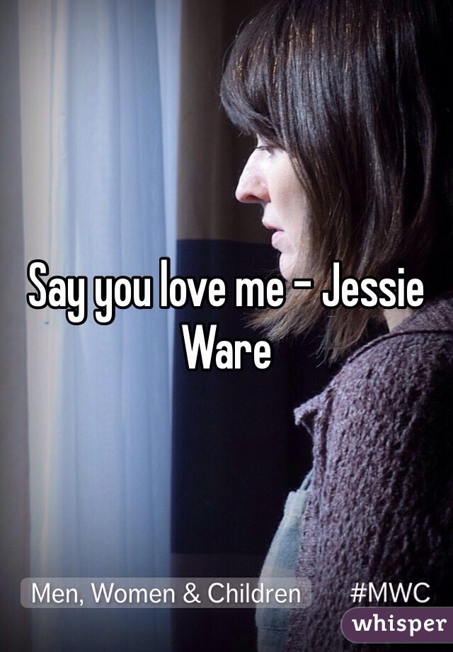 Say you love me - Jessie Ware 