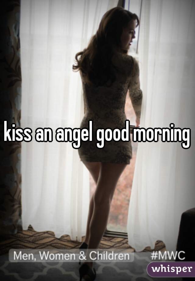 kiss an angel good morning