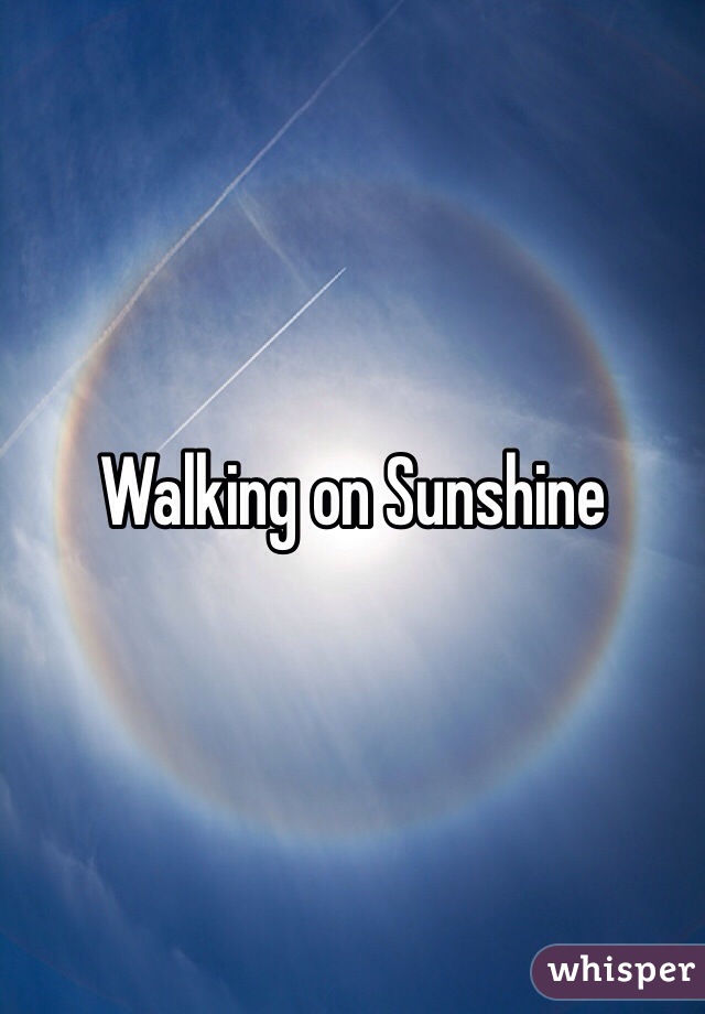 Walking on Sunshine 