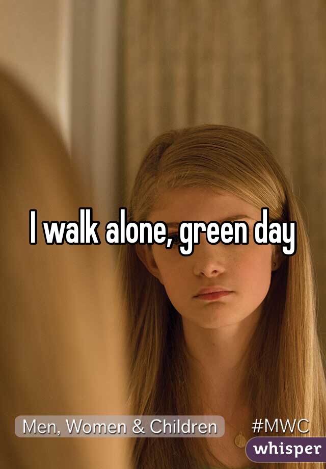 I walk alone, green day 