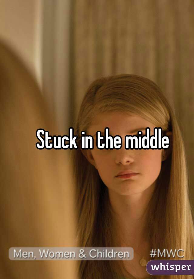 Stuck in the middle