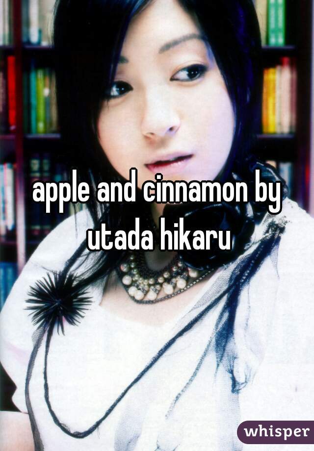 apple and cinnamon by utada hikaru