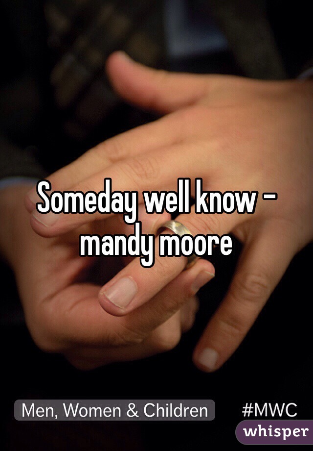 Someday well know - mandy moore