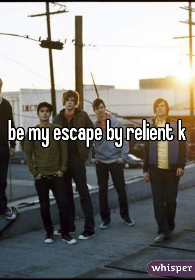 be my escape by relient k