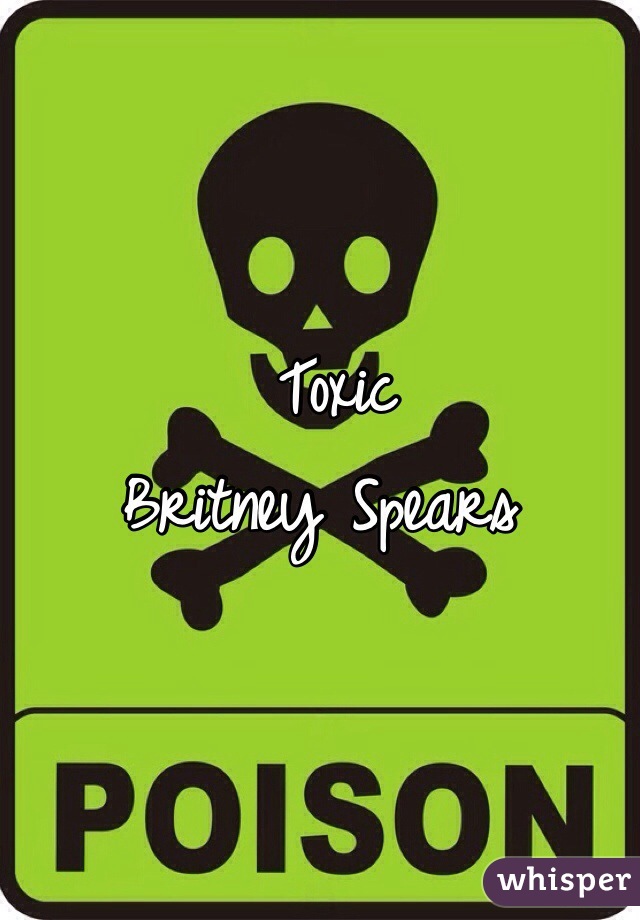  Toxic 
Britney Spears