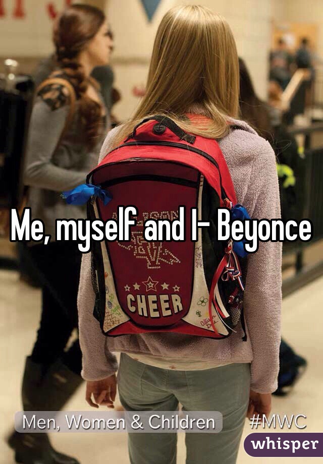 Me, myself and I- Beyonce