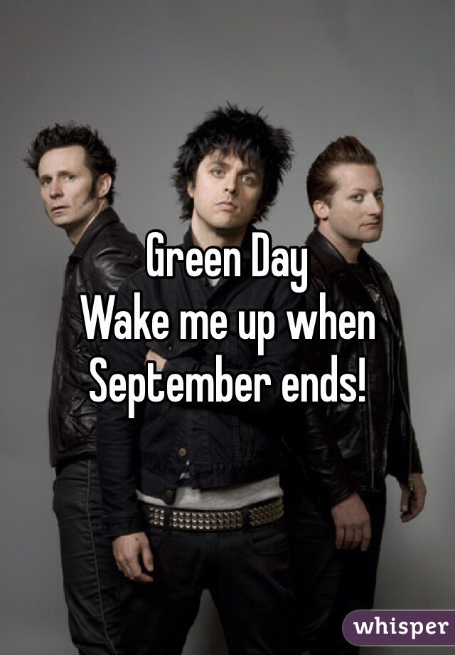 Green Day
Wake me up when September ends!