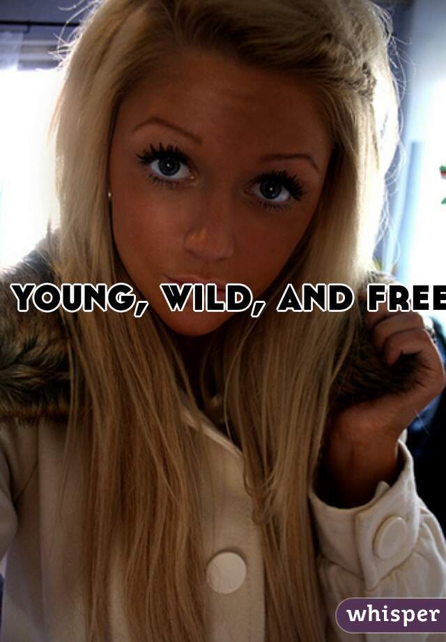 young, wild, and free 