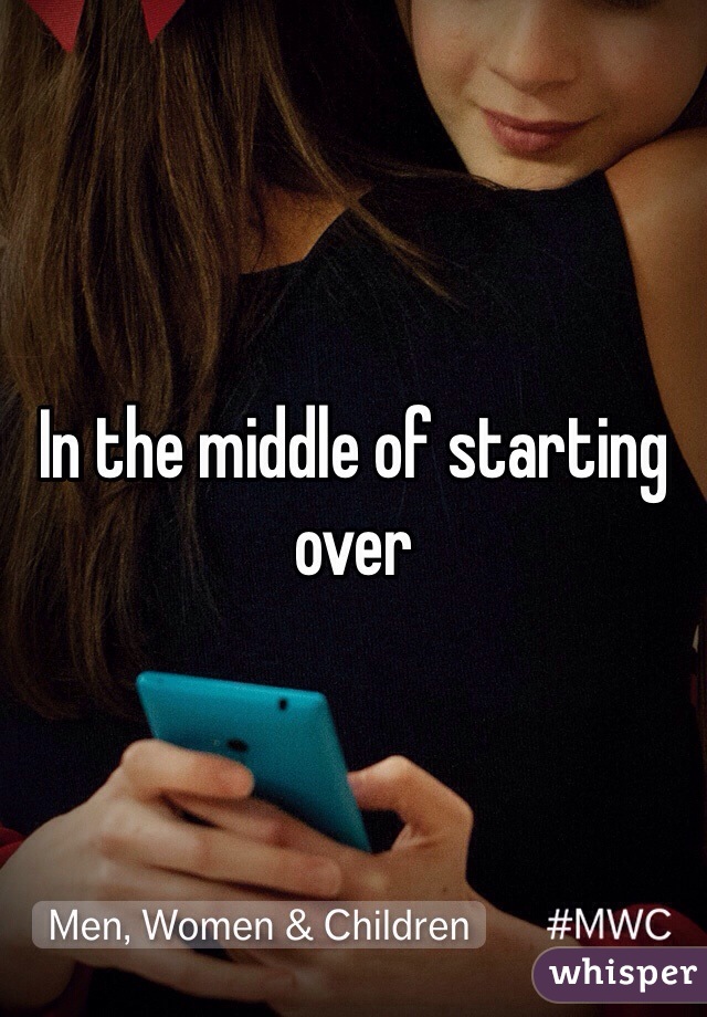 In the middle of starting over