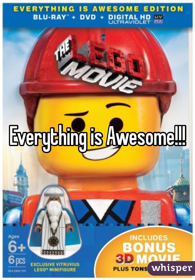 Everything is Awesome!!! 