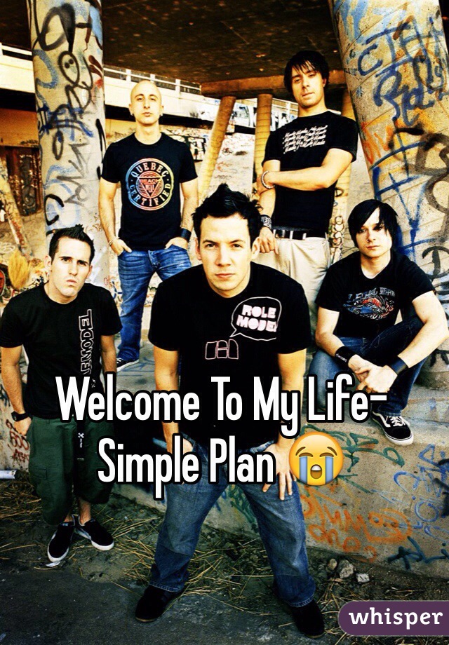 Welcome To My Life- Simple Plan 😭