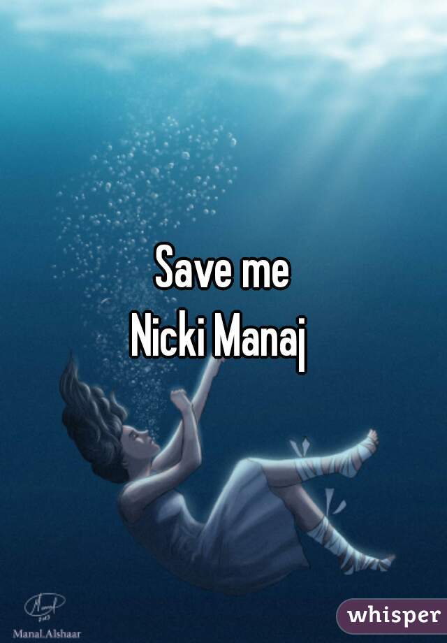 Save me
Nicki Manaj 