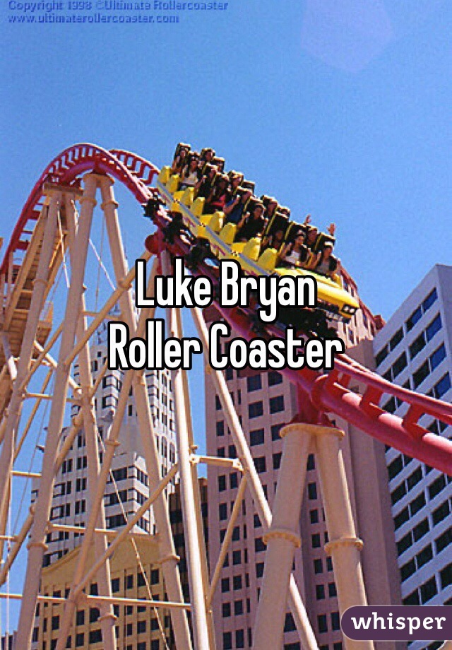 Luke Bryan
Roller Coaster 