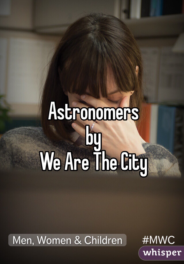 Astronomers
by
We Are The City