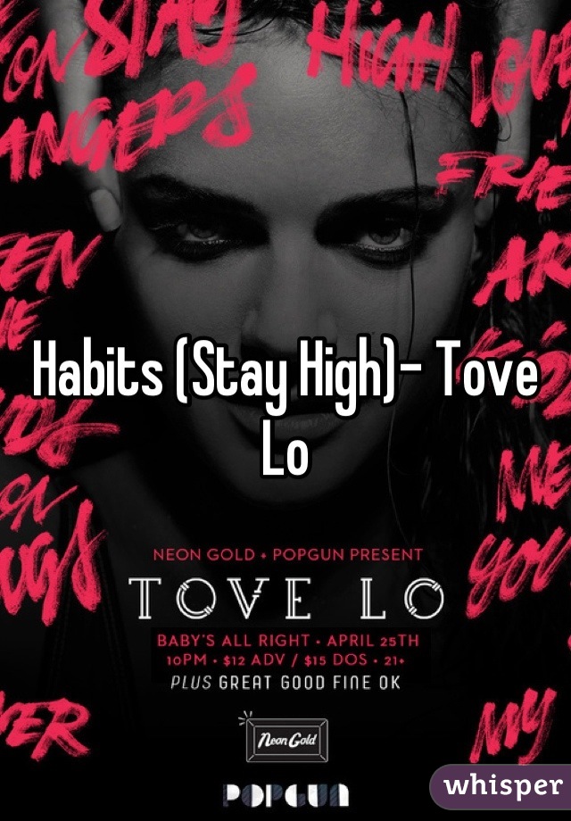 Habits (Stay High)- Tove Lo