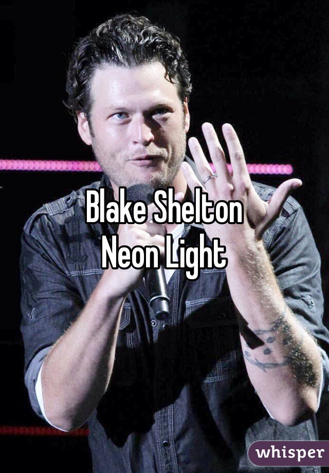 Blake Shelton
Neon Light