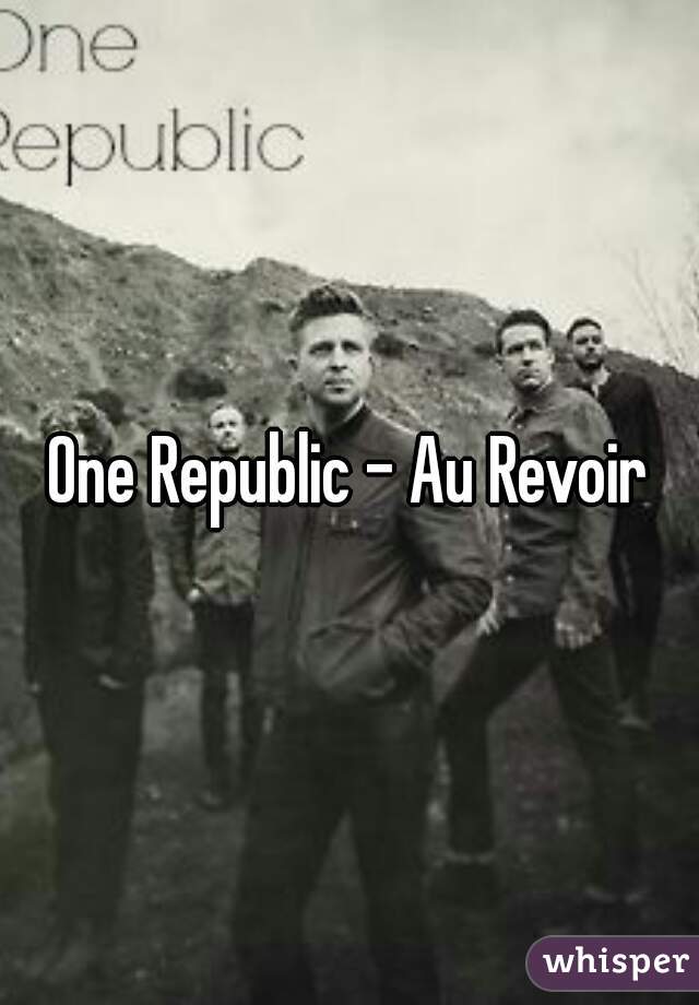 One Republic - Au Revoir