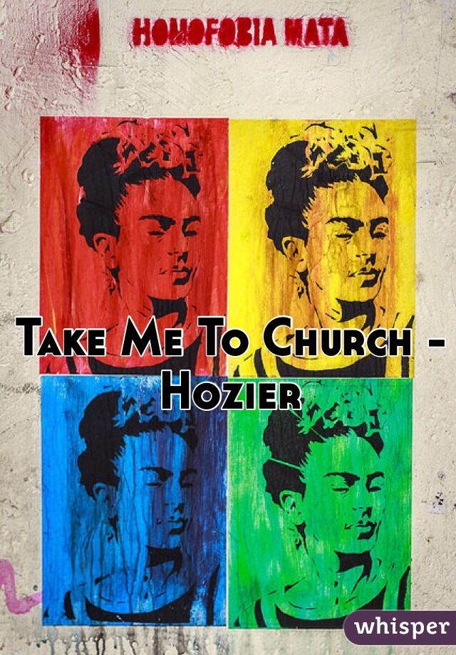 Take Me To Church - Hozier