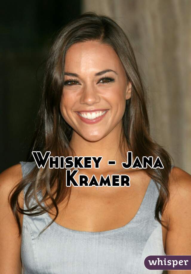 Whiskey - Jana Kramer 