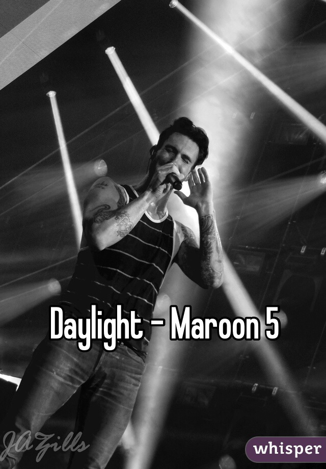 Daylight - Maroon 5