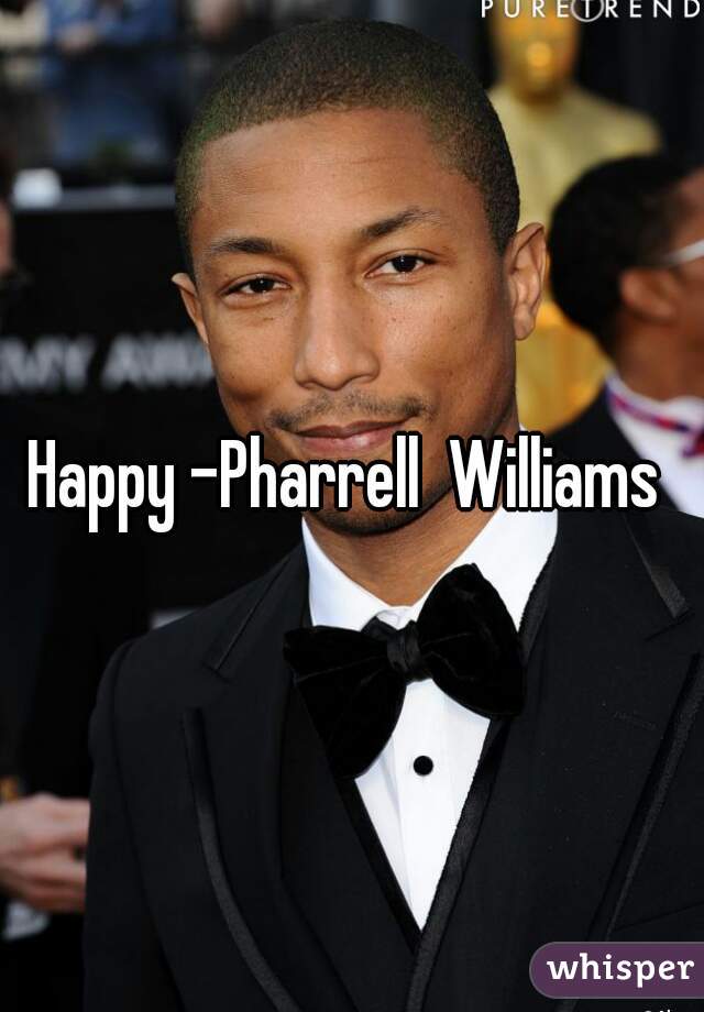 Happy -Pharrell  Williams 