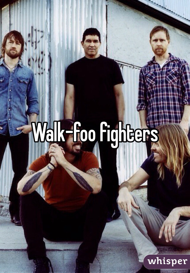 Walk-foo fighters