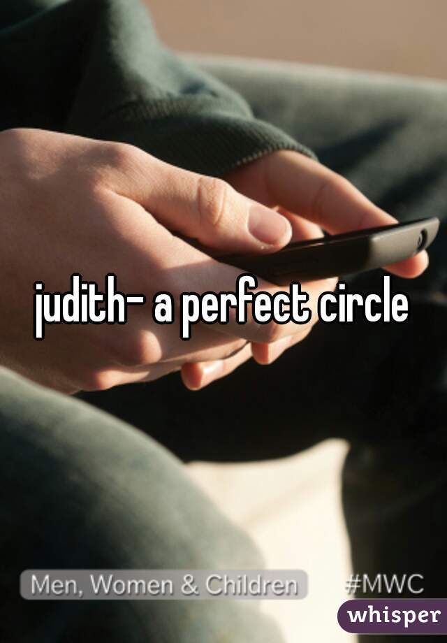 judith- a perfect circle