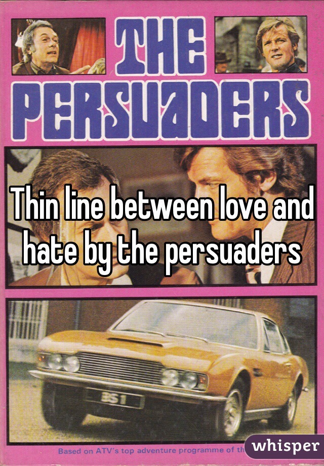 Thin line between love and hate by the persuaders