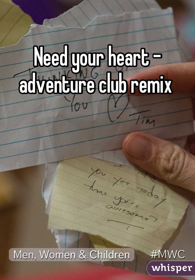 Need your heart - adventure club remix 