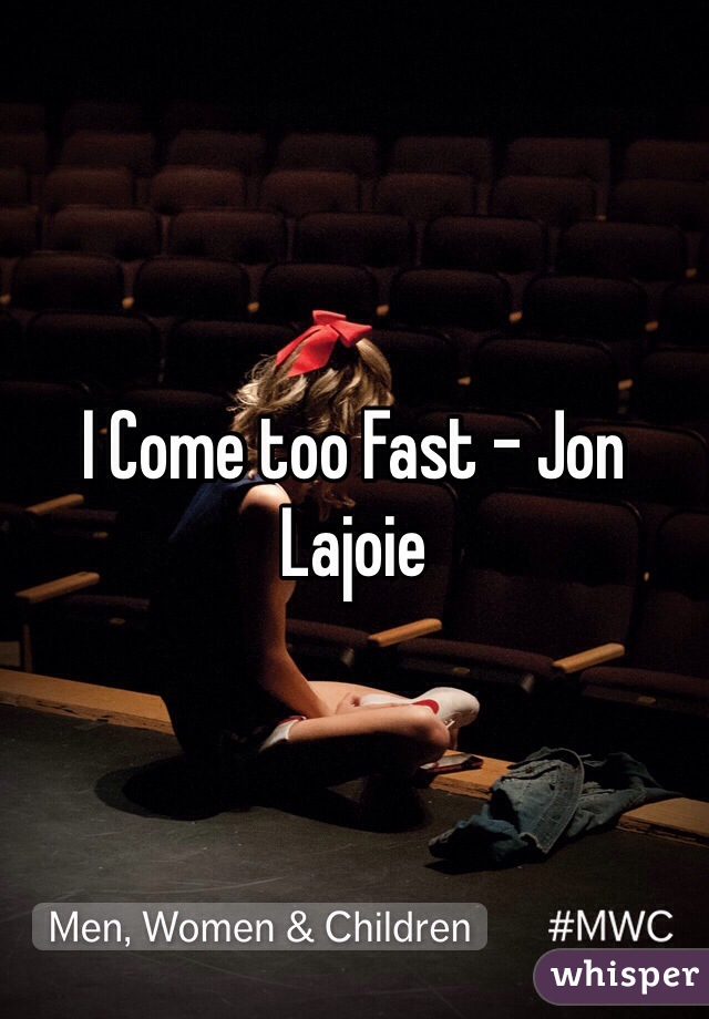 I Come too Fast - Jon Lajoie