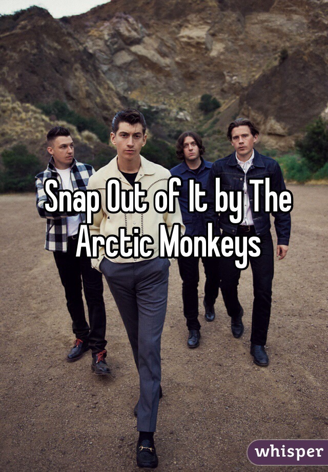 Snap Out of It by The Arctic Monkeys