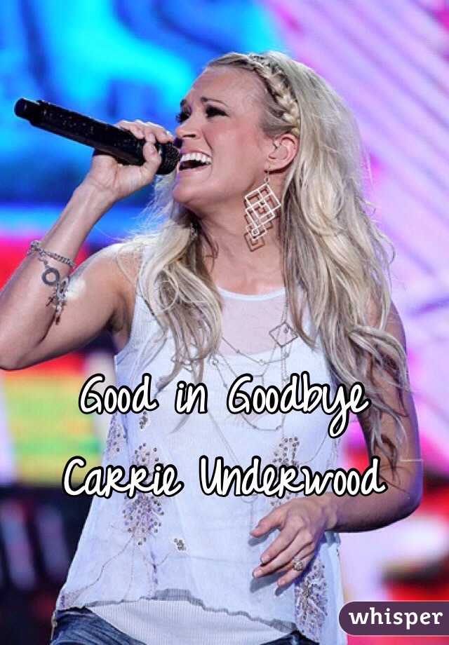 Good in Goodbye
Carrie Underwood