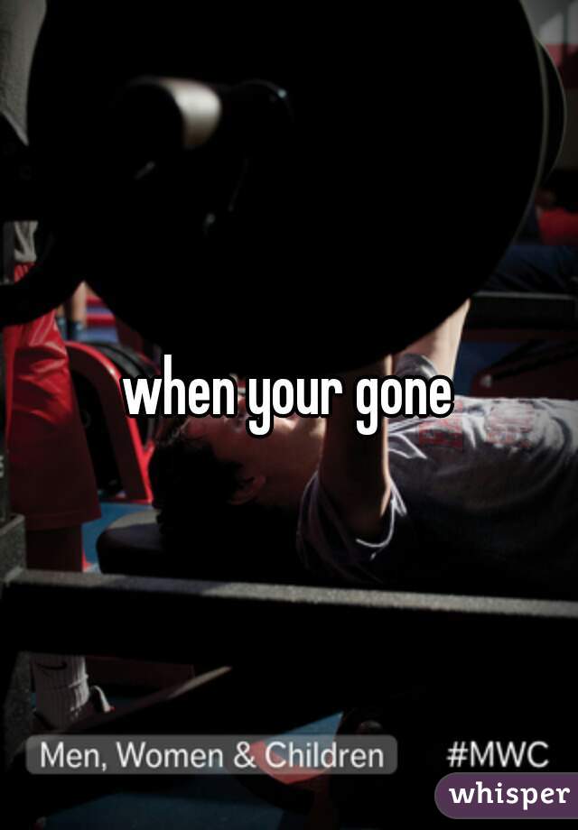 when your gone