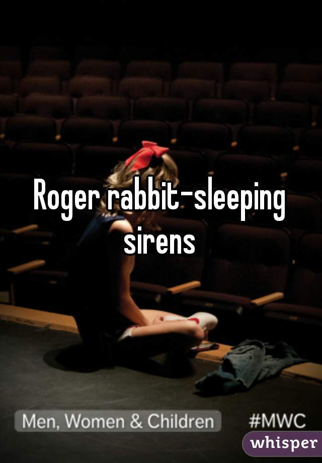 Roger rabbit-sleeping sirens 