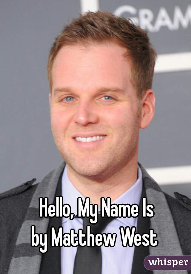 Hello, My Name Is

by Matthew West 