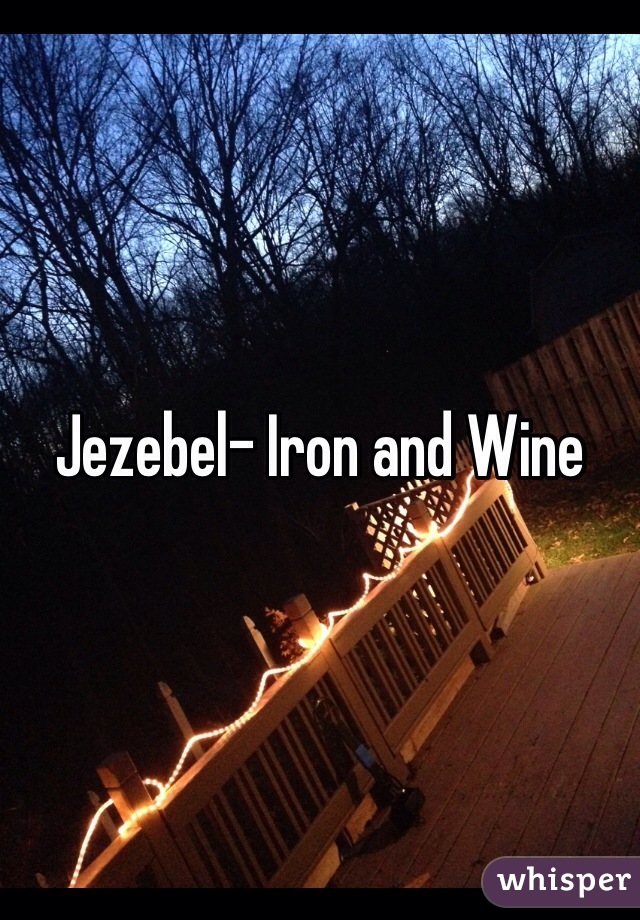 Jezebel- Iron and Wine
