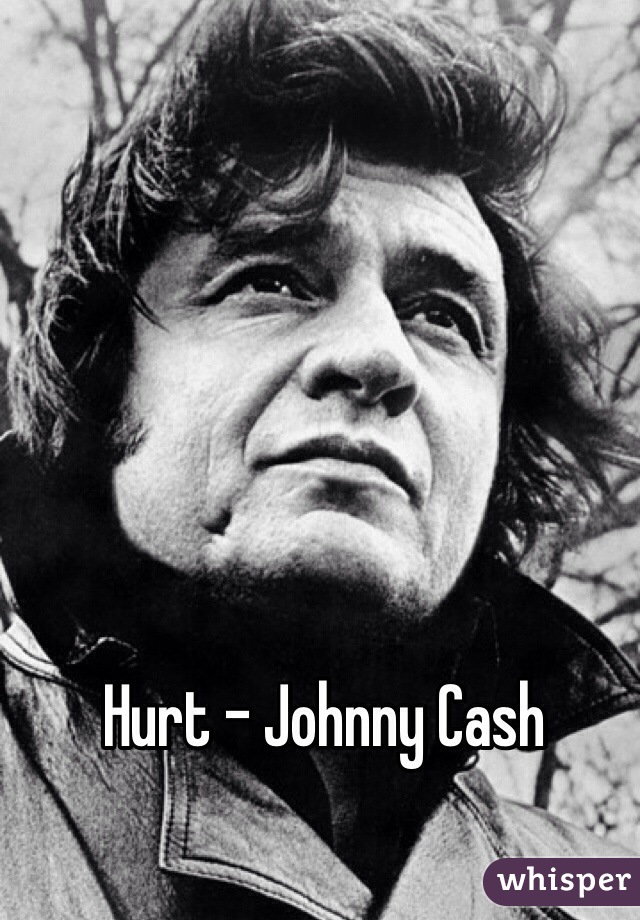 Hurt - Johnny Cash