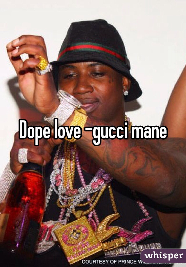 Dope love -gucci mane 