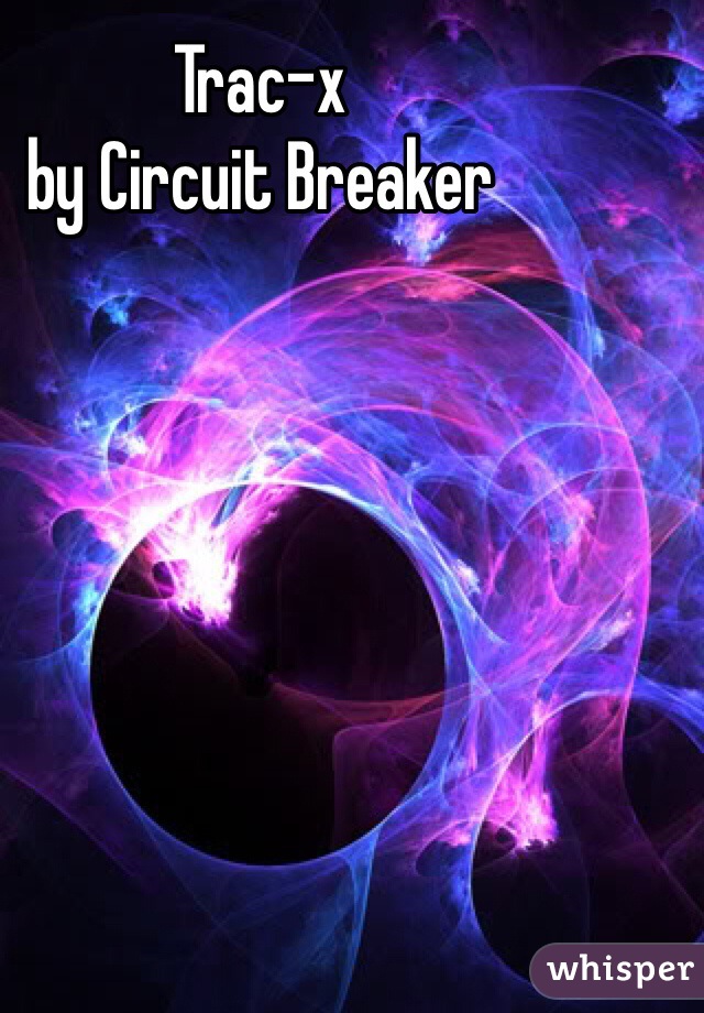 Trac-x 
by Circuit Breaker