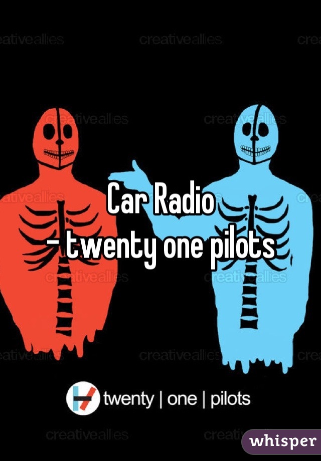 Car Radio
- twenty one pilots