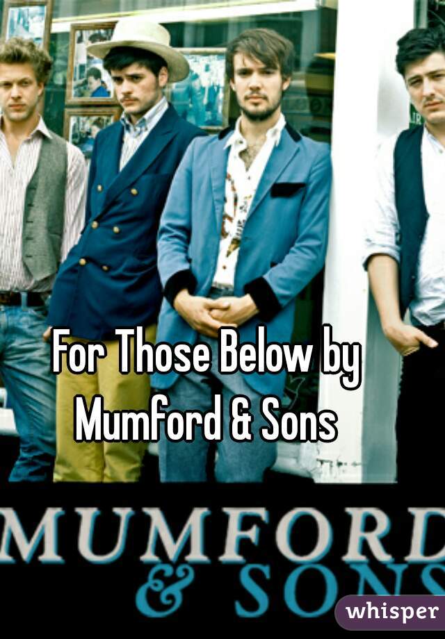 For Those Below by Mumford & Sons 