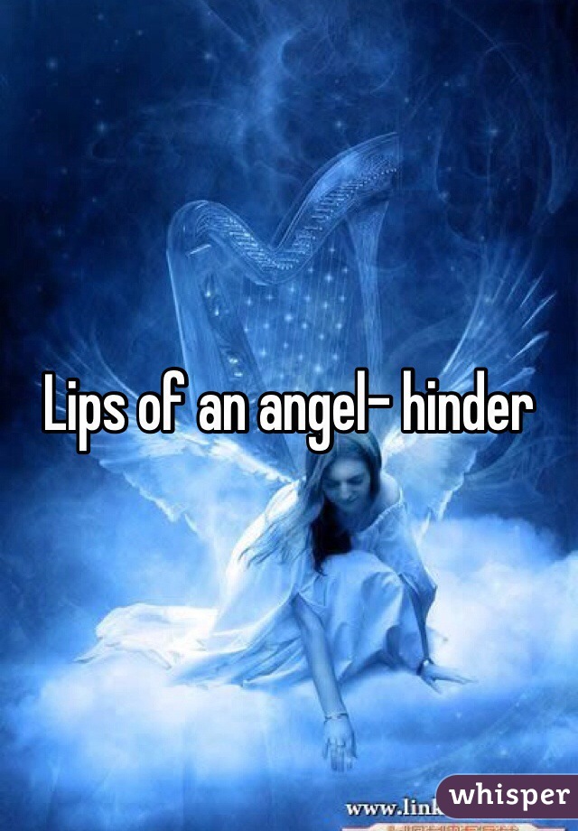 Lips of an angel- hinder